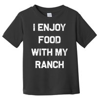 I Enjoy Food With My Ranch Toddler T-Shirt