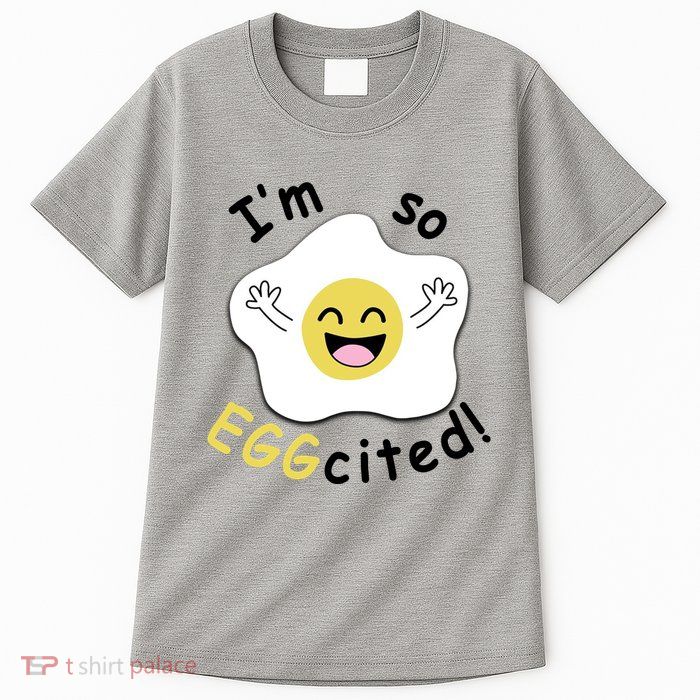 Im Eggcited Funny Humor Tall T-Shirt