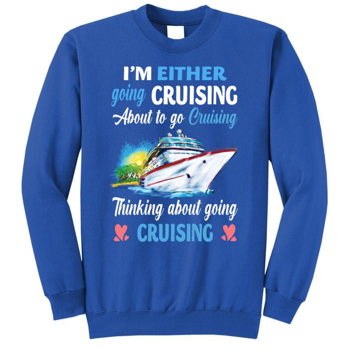 Im Either Going Cruising About To Go Cruising Funny Gift Tall Sweatshirt