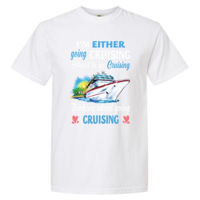 Im Either Going Cruising About To Go Cruising Funny Gift Garment-Dyed Heavyweight T-Shirt