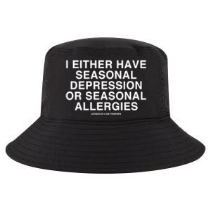 I Either Have Seasonal Depression Or Seasonal Allergies Cool Comfort Performance Bucket Hat