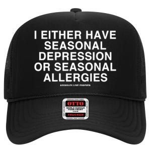 I Either Have Seasonal Depression Or Seasonal Allergies High Crown Mesh Back Trucker Hat