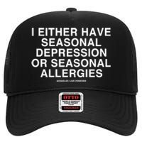 I Either Have Seasonal Depression Or Seasonal Allergies High Crown Mesh Back Trucker Hat