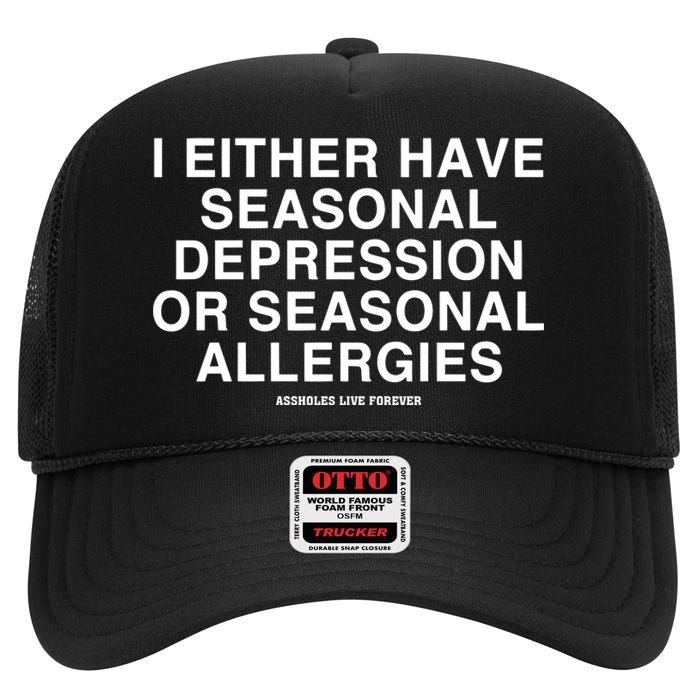 I Either Have Seasonal Depression Or Seasonal Allergies High Crown Mesh Back Trucker Hat