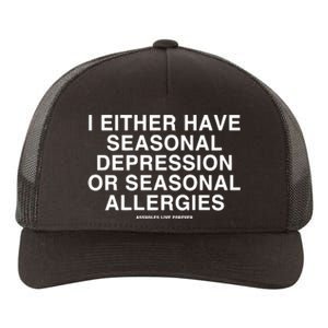 I Either Have Seasonal Depression Or Seasonal Allergies Yupoong Adult 5-Panel Trucker Hat