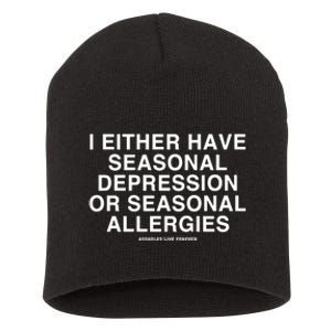 I Either Have Seasonal Depression Or Seasonal Allergies Short Acrylic Beanie