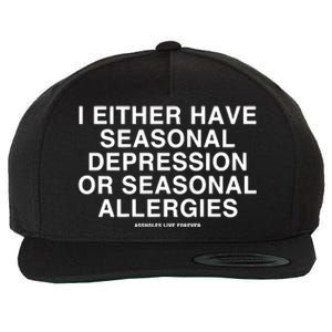 I Either Have Seasonal Depression Or Seasonal Allergies Wool Snapback Cap