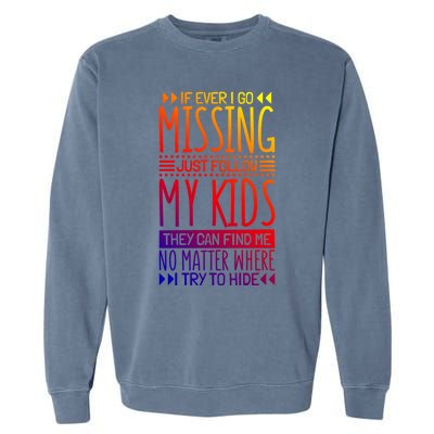 If Ever I Go Missing Just Follow My Parenthood Gift Garment-Dyed Sweatshirt