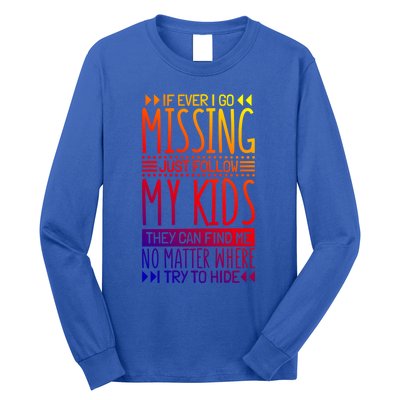 If Ever I Go Missing Just Follow My Parenthood Gift Long Sleeve Shirt