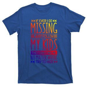 If Ever I Go Missing Just Follow My Parenthood Gift T-Shirt