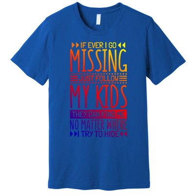 If Ever I Go Missing Just Follow My Parenthood Gift Premium T-Shirt