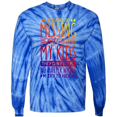 If Ever I Go Missing Just Follow My Parenthood Gift Tie-Dye Long Sleeve Shirt