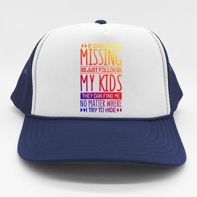 If Ever I Go Missing Just Follow My Parenthood Gift Trucker Hat