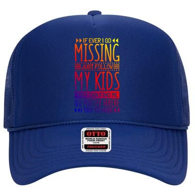 If Ever I Go Missing Just Follow My Parenthood Gift High Crown Mesh Back Trucker Hat