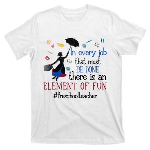 In Every Job That Must Be Done There Is An Element Of Fun Preschool Teacher T-Shirt