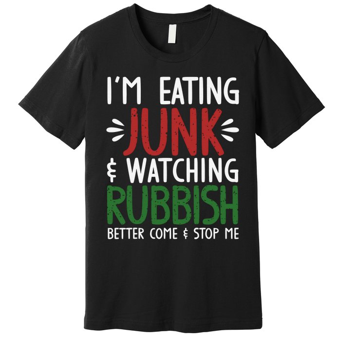 Im Eating Junk Food And Watching Rubbish Funny Christmas Premium T-Shirt