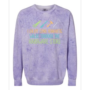 I Enjoy Long Romantic Walks Through The Hardware Store Colorblast Crewneck Sweatshirt