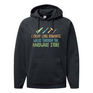 I Enjoy Long Romantic Walks Through The Hardware Store Performance Fleece Hoodie