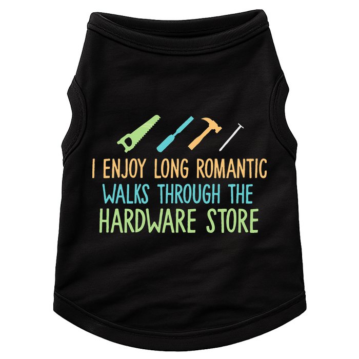 I Enjoy Long Romantic Walks Through The Hardware Store Doggie Tank