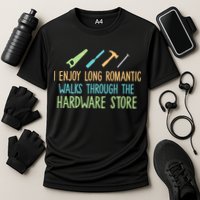 I Enjoy Long Romantic Walks Through The Hardware Store Performance Shirt
