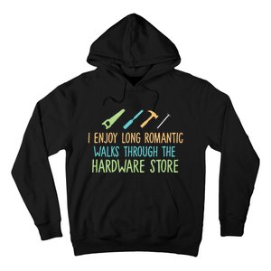 I Enjoy Long Romantic Walks Through The Hardware Store Hoodie