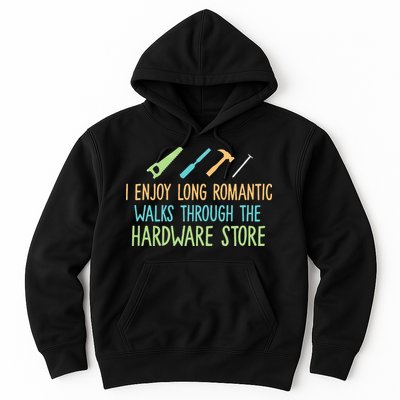 I Enjoy Long Romantic Walks Through The Hardware Store Hoodie