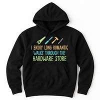 I Enjoy Long Romantic Walks Through The Hardware Store Hoodie