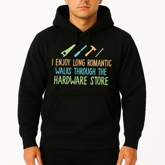 I Enjoy Long Romantic Walks Through The Hardware Store Hoodie