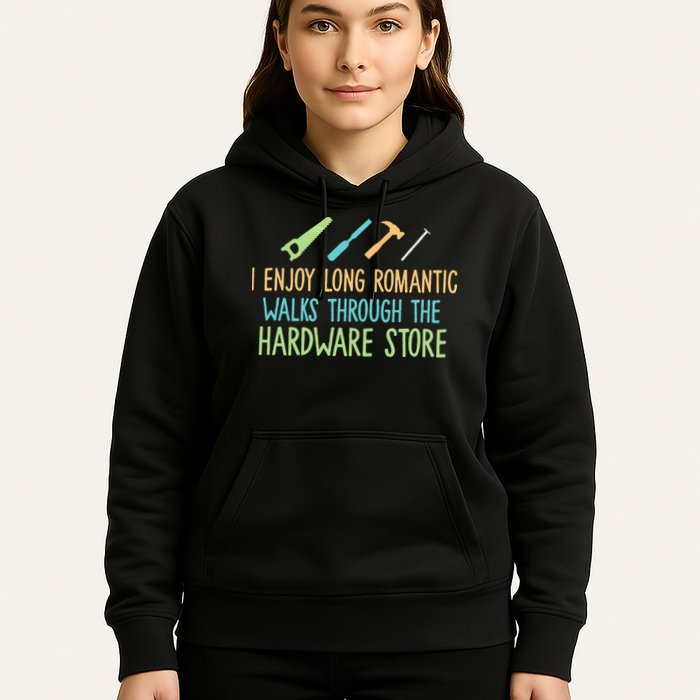 I Enjoy Long Romantic Walks Through The Hardware Store Hoodie