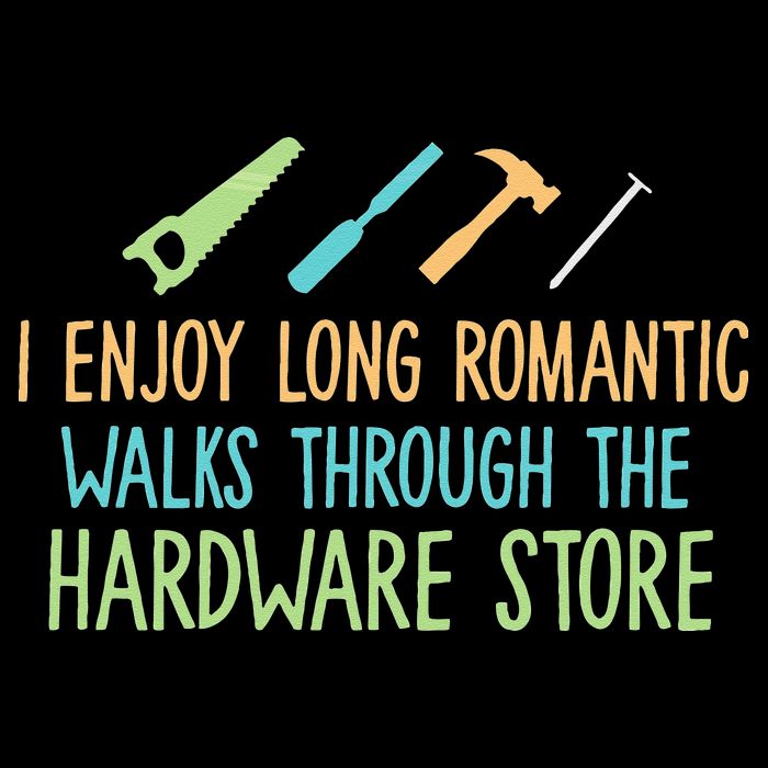 I Enjoy Long Romantic Walks Through The Hardware Store Hoodie