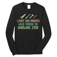 I Enjoy Long Romantic Walks Through The Hardware Store Long Sleeve Shirt