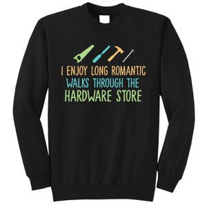 I Enjoy Long Romantic Walks Through The Hardware Store Sweatshirt