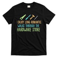 I Enjoy Long Romantic Walks Through The Hardware Store T-Shirt