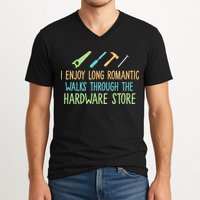 I Enjoy Long Romantic Walks Through The Hardware Store V-Neck T-Shirt