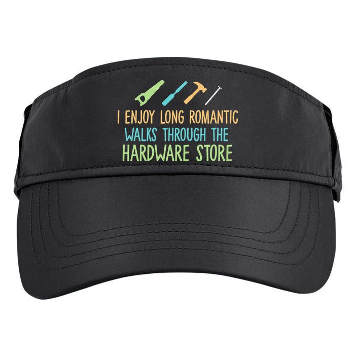 I Enjoy Long Romantic Walks Through The Hardware Store Adult Drive Performance Visor