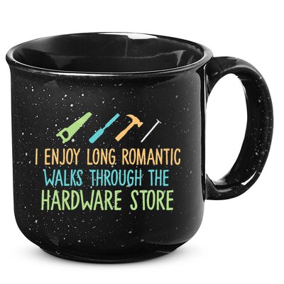 I Enjoy Long Romantic Walks Through The Hardware Store 15oz Campfire Ceramic Mug