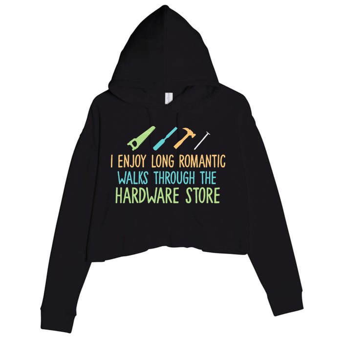 I Enjoy Long Romantic Walks Through The Hardware Store Crop Fleece Hoodie