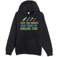 I Enjoy Long Romantic Walks Through The Hardware Store Premium Pullover Hoodie
