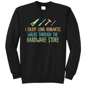 I Enjoy Long Romantic Walks Through The Hardware Store Tall Sweatshirt