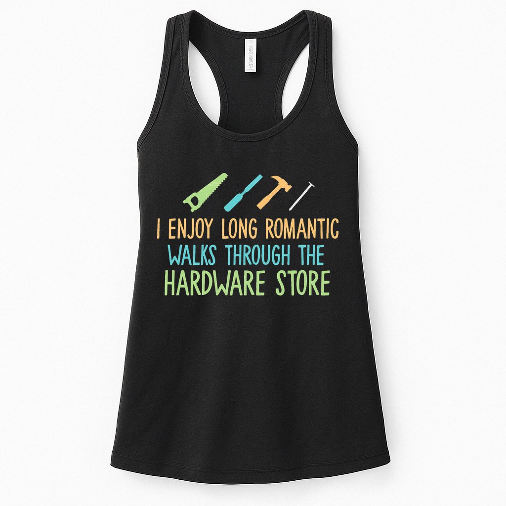 I Enjoy Long Romantic Walks Through The Hardware Store Womens Tank Top