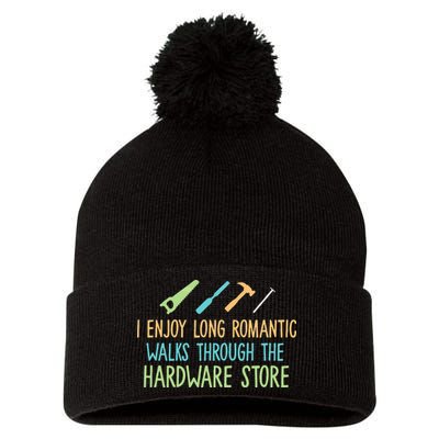 I Enjoy Long Romantic Walks Through The Hardware Store Pom Pom 12in Knit Beanie