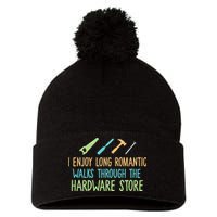 I Enjoy Long Romantic Walks Through The Hardware Store Pom Pom 12in Knit Beanie
