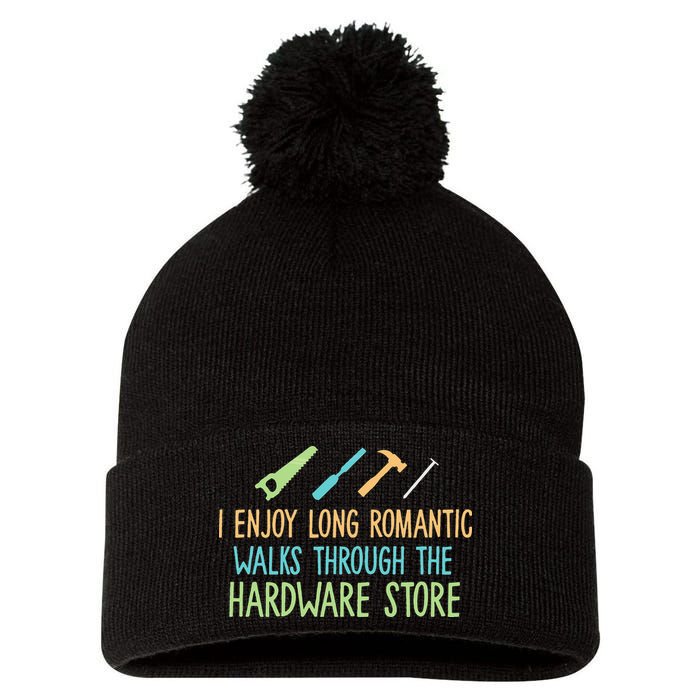 I Enjoy Long Romantic Walks Through The Hardware Store Pom Pom 12in Knit Beanie