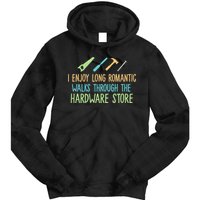 I Enjoy Long Romantic Walks Through The Hardware Store Tie Dye Hoodie