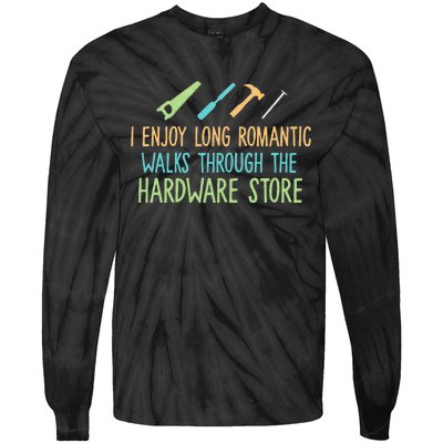 I Enjoy Long Romantic Walks Through The Hardware Store Tie-Dye Long Sleeve Shirt