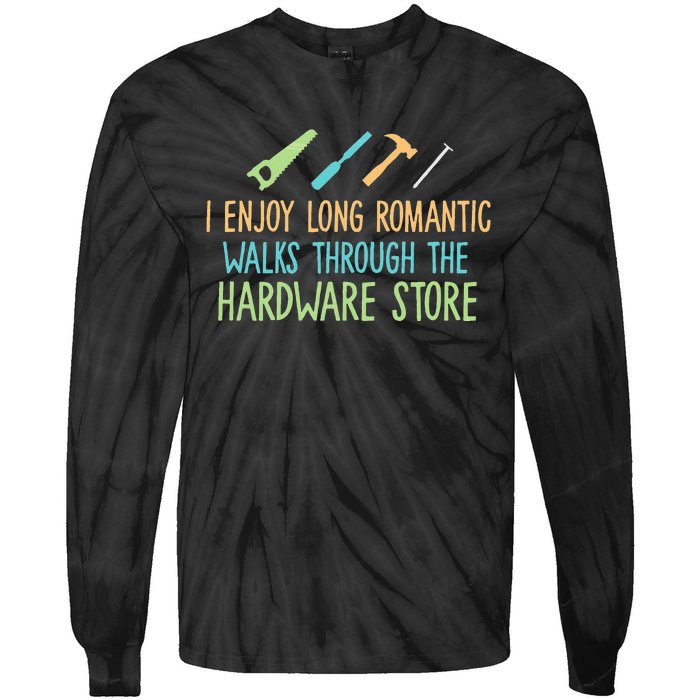 I Enjoy Long Romantic Walks Through The Hardware Store Tie-Dye Long Sleeve Shirt