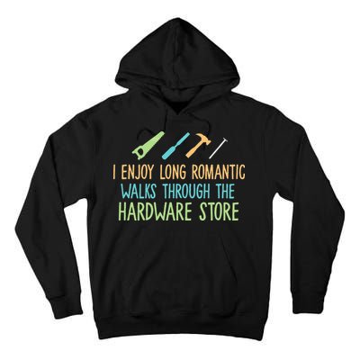 I Enjoy Long Romantic Walks Through The Hardware Store Tall Hoodie