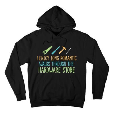 I Enjoy Long Romantic Walks Through The Hardware Store Tall Hoodie