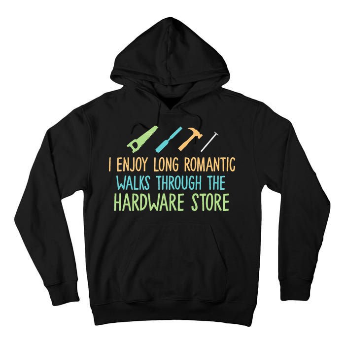I Enjoy Long Romantic Walks Through The Hardware Store Tall Hoodie