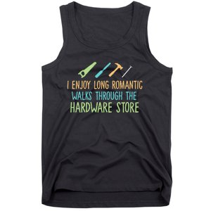 I Enjoy Long Romantic Walks Through The Hardware Store Tank Top